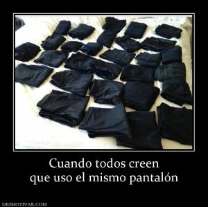 Cuando todos creen que uso el mismo pantalón