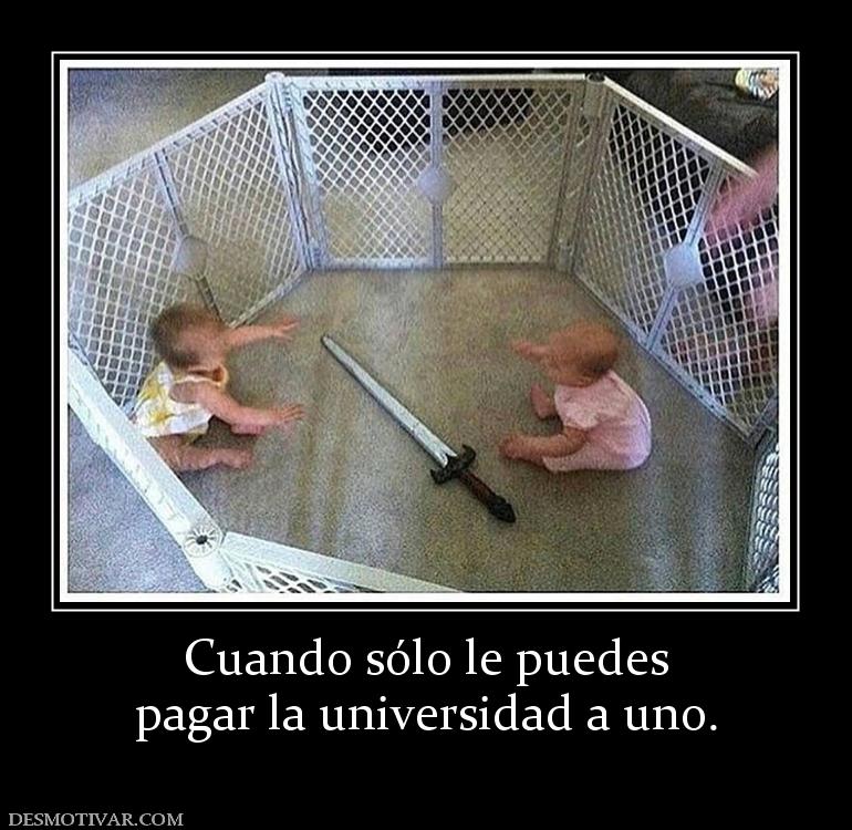 Cuando sólo le puedes pagar la universidad a uno.