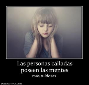 Las personas calladas poseen las mentes  mas ruidosas.