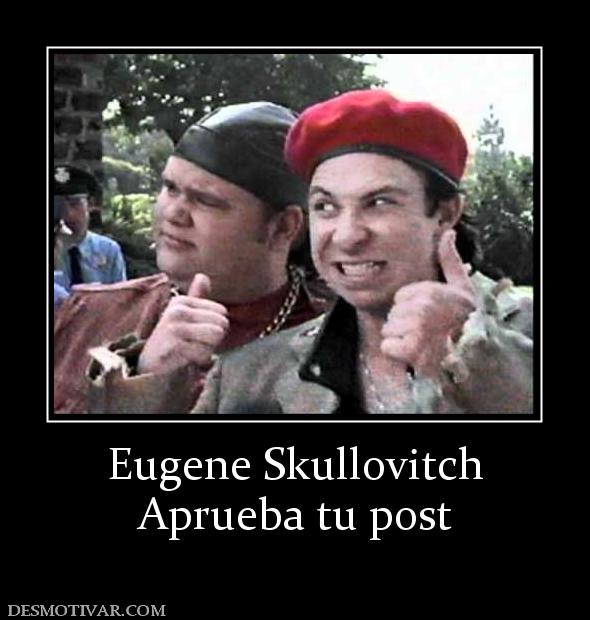 Eugene Skullovitch Aprueba tu post