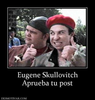 Eugene Skullovitch Aprueba tu post