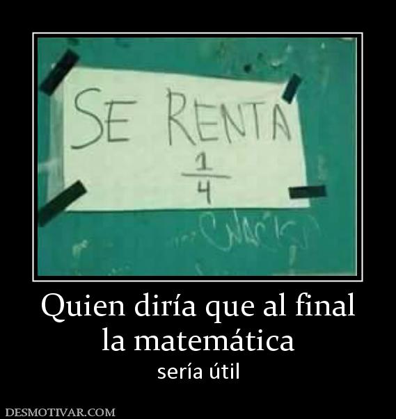 Quien diría que al final la matemática sería útil