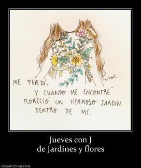 Jueves con J de Jardines y flores