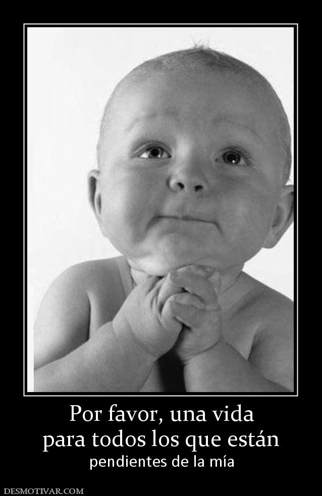 Por favor, una vida para todos los que están  pendientes de la mía
