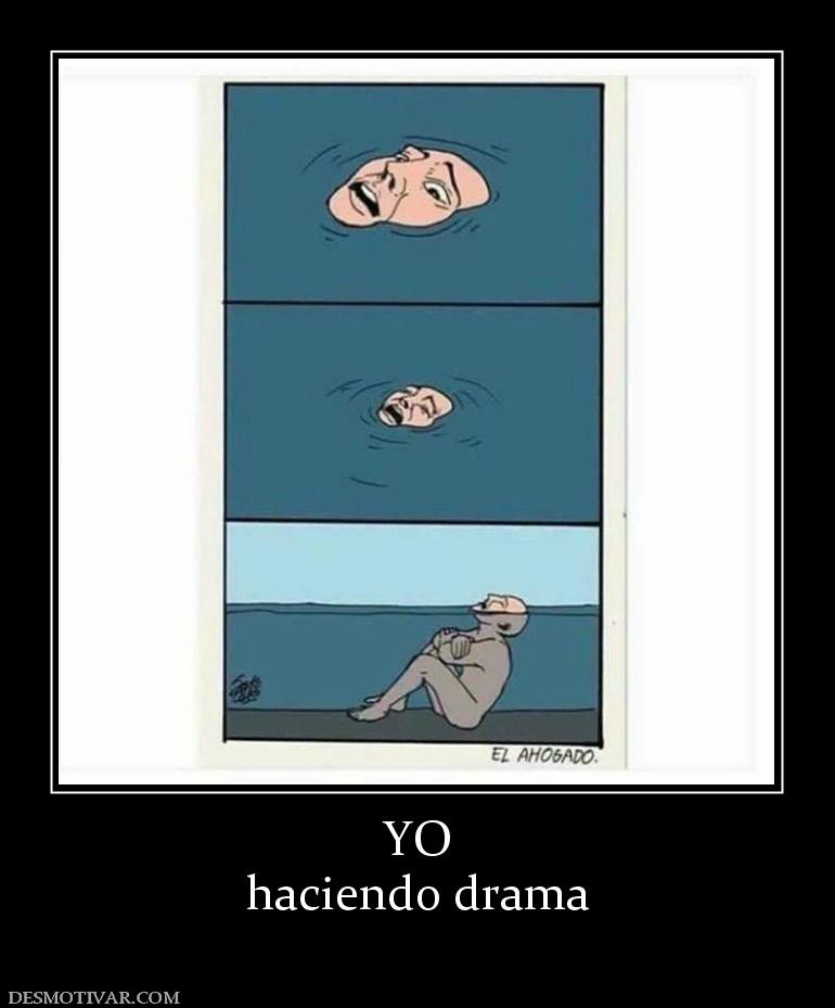 YO haciendo drama
