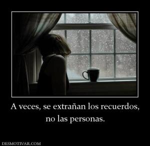 A veces, se extrañan los recuerdos, no las personas.