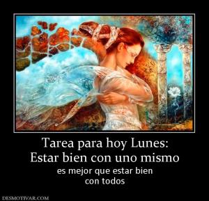 Tarea para hoy Lunes: Estar bien con uno mismo es mejor que estar bien con todos