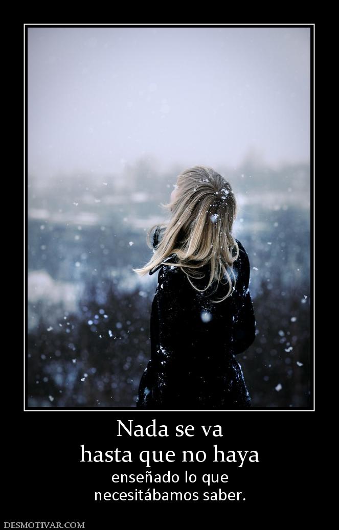 Nada se va hasta que no haya  enseñado lo que necesitábamos saber.