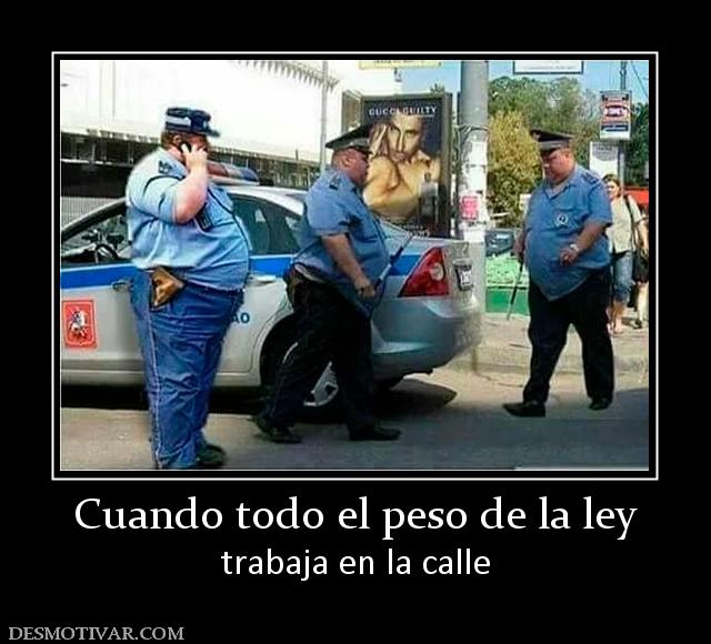 Cuando todo el peso de la ley trabaja en la calle