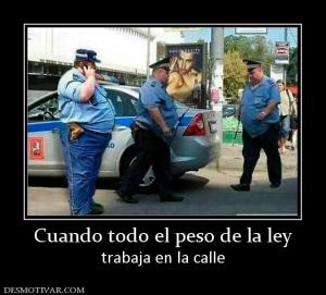 Cuando todo el peso de la ley trabaja en la calle