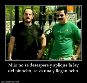 Mijo no se desespere y aplique la ley del pinocho, se va una y llegan ocho.