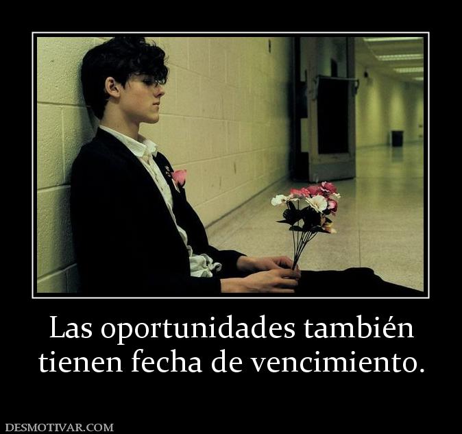 Las oportunidades también tienen fecha de vencimiento.