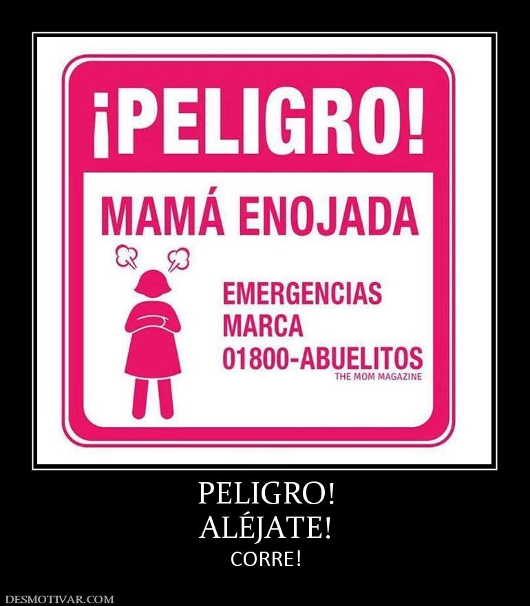 PELIGRO! ALÉJATE! CORRE!