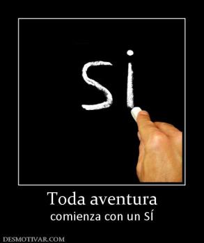Toda aventura comienza con un SÍ