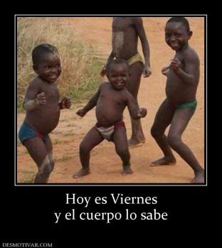 Hoy es Viernes y el cuerpo lo sabe