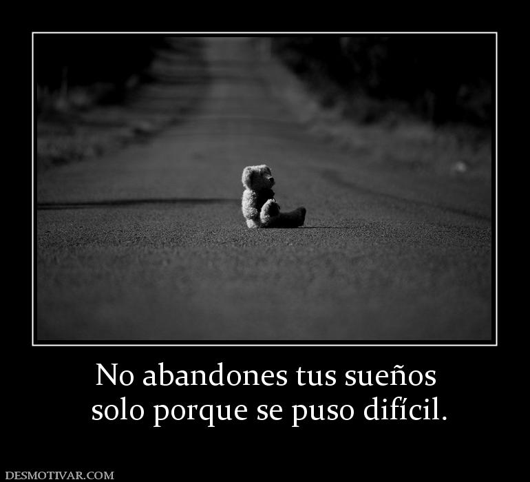 No abandones tus sueños  solo porque se puso difícil.