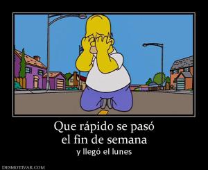Que rápido se pasó el fin de semana  y llegó el lunes
