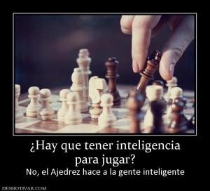 ¿Hay que tener inteligencia para jugar? No, el Ajedrez hace a la gente inteligente