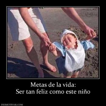 Metas de la vida: Ser tan feliz como este niño