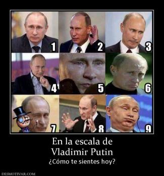 En la escala de Vladimir Putin ¿Cómo te sientes hoy?