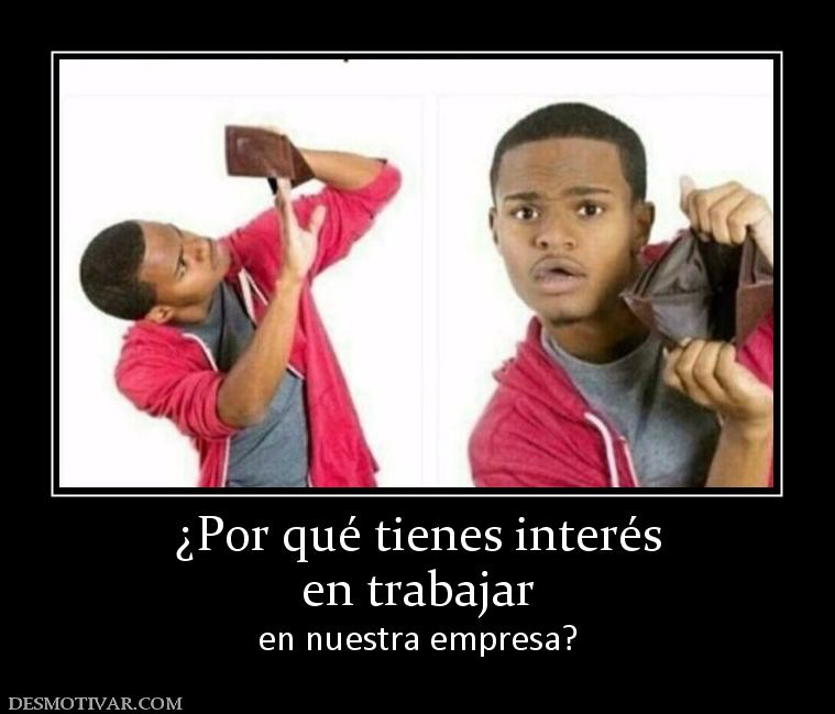 ¿Por qué tienes interés en trabajar en nuestra empresa?