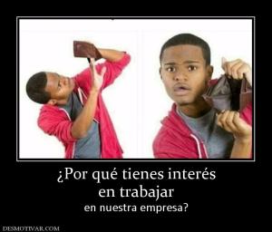 ¿Por qué tienes interés en trabajar en nuestra empresa?