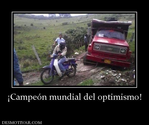 ¡Campeón mundial del optimismo!