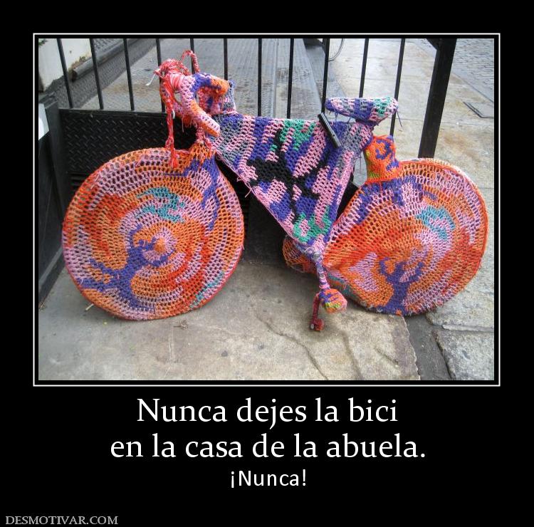 Nunca dejes la bici en la casa de la abuela. ¡Nunca!