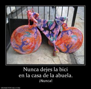 Nunca dejes la bici en la casa de la abuela. ¡Nunca!