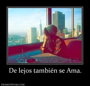 De lejos también se Ama.