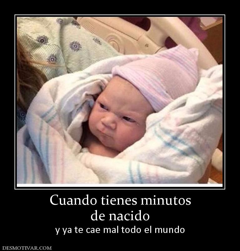 Cuando tienes minutos de nacido y ya te cae mal todo el mundo
