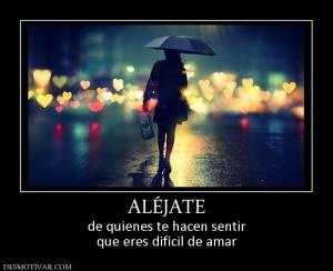 ALÉJATE de quienes te hacen sentir que eres difícil de amar