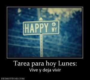 Tarea para hoy Lunes: Vive y deja vivir