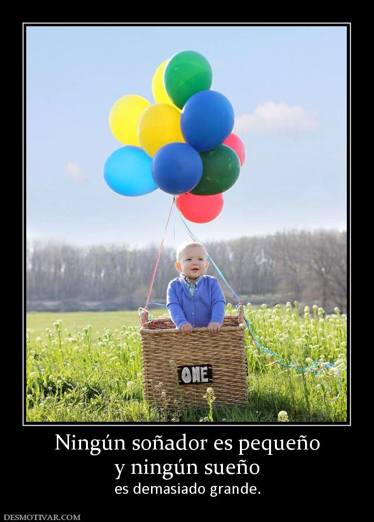 Ningún soñador es pequeño y ningún sueño  es demasiado grande.