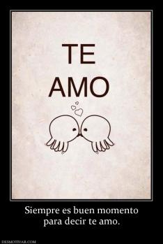 Siempre es buen momento para decir te amo.