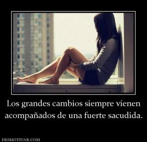 Los grandes cambios siempre vienen acompañados de una fuerte sacudida.
