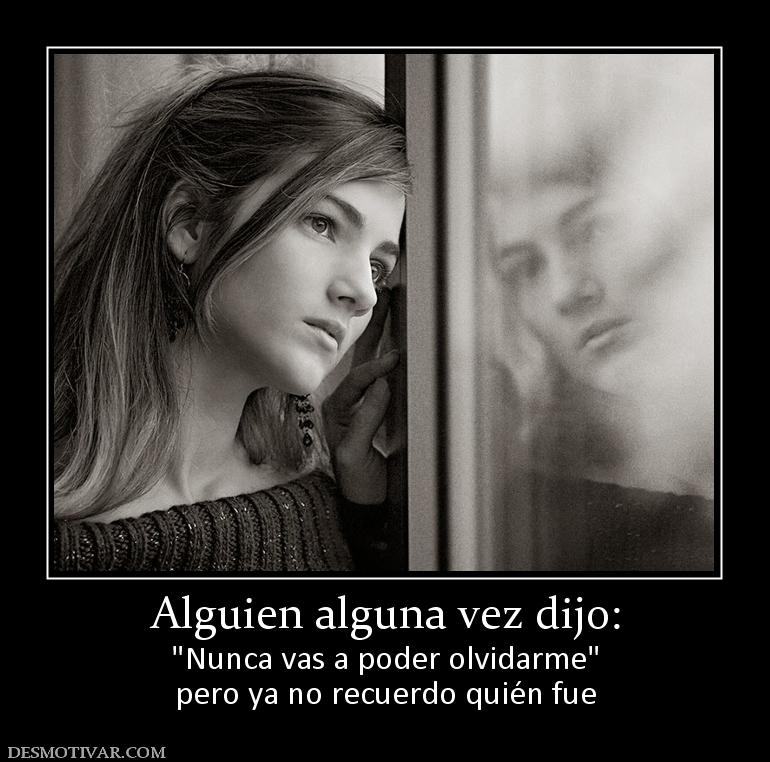 Alguien alguna vez dijo:  pero ya no recuerdo quién fue