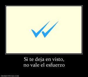 Si te deja en visto, no vale el esfuerzo