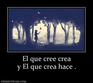El que cree crea y El que crea hace .