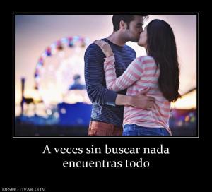 A veces sin buscar nada encuentras todo