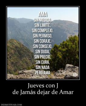 Jueves con J de Jamás dejar de Amar
