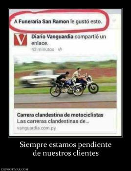 Siempre estamos pendiente de nuestros clientes