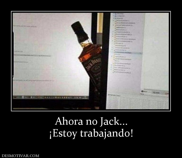 Ahora no Jack... ¡Estoy trabajando!