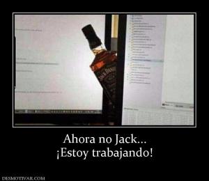 Ahora no Jack... ¡Estoy trabajando!
