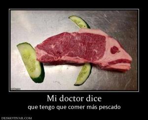 Mi doctor dice que tengo que comer más pescado