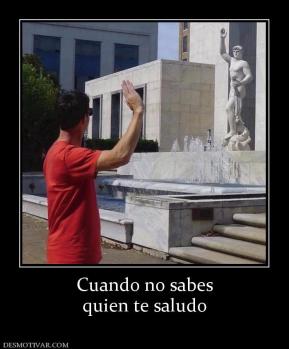 Cuando no sabes quien te saludo