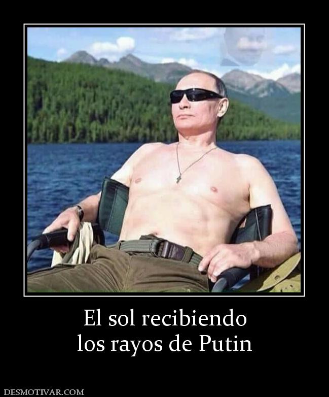 El sol recibiendo los rayos de Putin