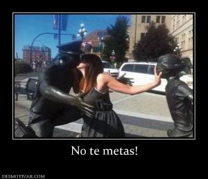No te metas!