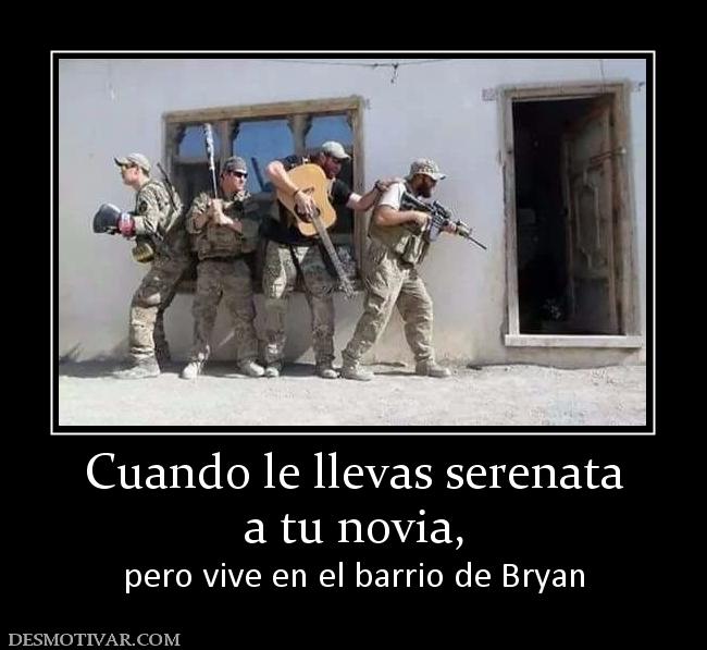 Cuando le llevas serenata a tu novia, pero vive en el barrio de Bryan