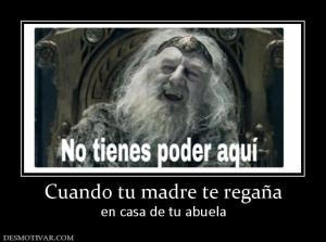 Cuando tu madre te regaña en casa de tu abuela